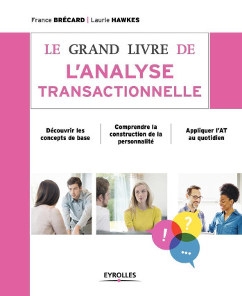 Le grand livre de l'analyse transactionnelle - France Brécard - EYROLLES Le grand livre de l'analyse transactionnelle - France Brécard - EYROLLES