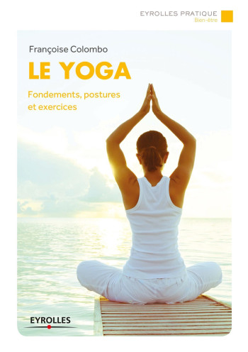 Le yoga - Françoise Colombo - EYROLLES