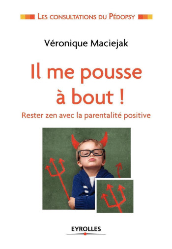 Il me pousse à bout ! - Véronique Maciejak - EYROLLES