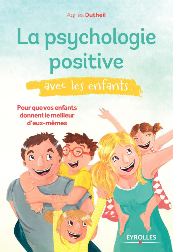 La psychologie positive avec les enfants - Agnès Dutheil - EYROLLES