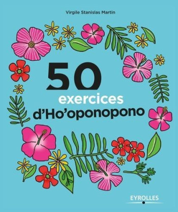 50 exercices d'Ho'oponopono - Virgile Stanislas Martin - EYROLLES