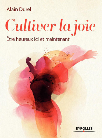 Cultiver la joie - Alain Durel - EYROLLES