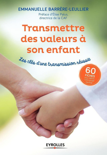 Transmettre des valeurs à son enfant - Emmanuelle Leullier-Barrère - EYROLLES Transmettre des valeurs à son enfant - Emmanuelle Leullier-Barrère - EYROLLES