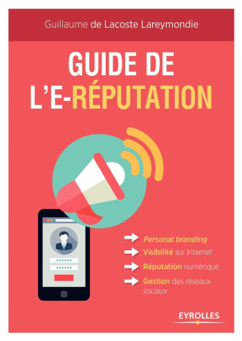 Guide de l'e-réputation - Guillaume de Lacoste Lareymondie - EYROLLES