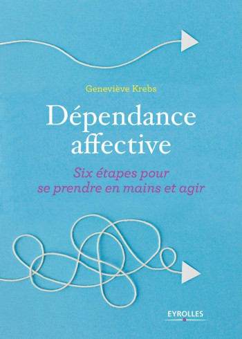 Dépendance affective - Geneviève Krebs - EYROLLES Dépendance affective - Geneviève Krebs - EYROLLES