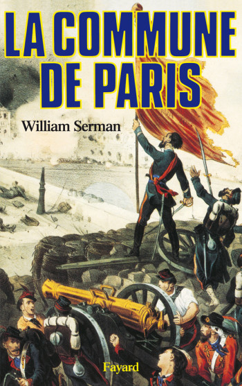 La Commune de Paris (1871) - William Serman - FAYARD