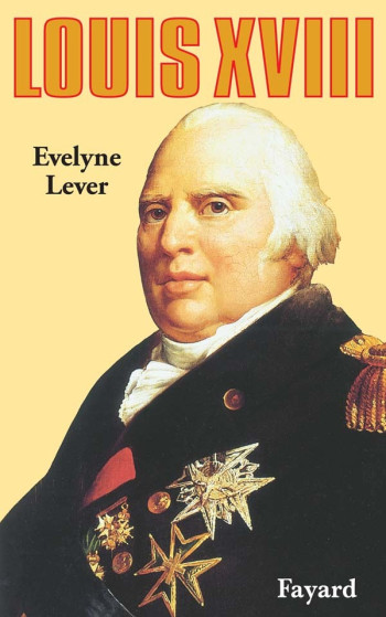 Louis XVIII - Évelyne Lever - FAYARD