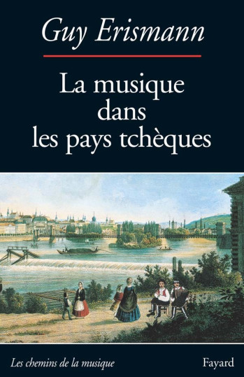 La Musique dans les pays tchèques - Guy Erismann - FAYARD La Musique dans les pays tchèques - Guy Erismann - FAYARD