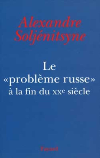 Le «Problème russe» à la fin du XXe siècle - Alexandre Isaievitch Soljénitsyne - FAYARD