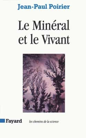 Le Minéral et le Vivant - Jean-Paul Poirier - FAYARD