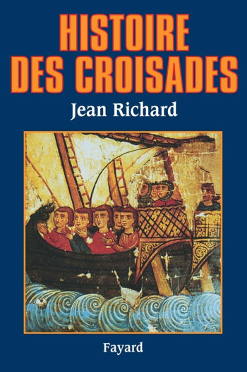 Histoire des croisades - Jean Richard - FAYARD