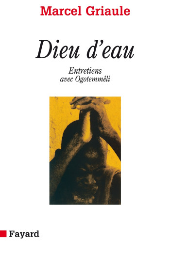 Dieu d'eau - MARCEL GRIAULE - FAYARD Dieu d'eau - MARCEL GRIAULE - FAYARD