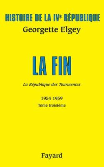 Histoire de la IVe République Volume V. La République des Tourmentes. Tome 3 - Georgette Elgey - FAYARD