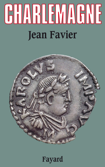 Charlemagne - Jean Favier - FAYARD