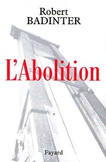 L'Abolition - Robert Badinter - FAYARD