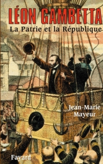 Léon Gambetta. La Patrie et la République - Jean-Marie Mayeur - FAYARD