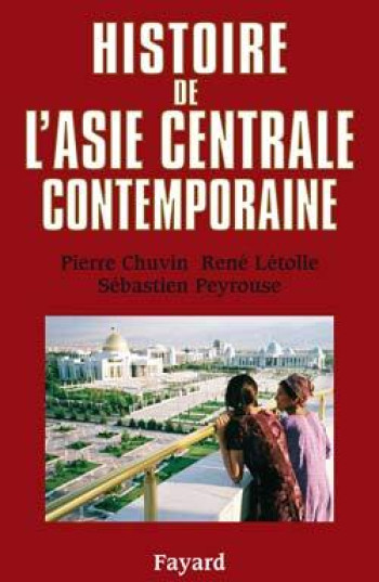 Histoire de l'Asie centrale contemporaine - Pierre Chuvin - FAYARD