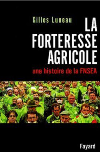La Forteresse agricole - Gilles Luneau - FAYARD La Forteresse agricole - Gilles Luneau - FAYARD