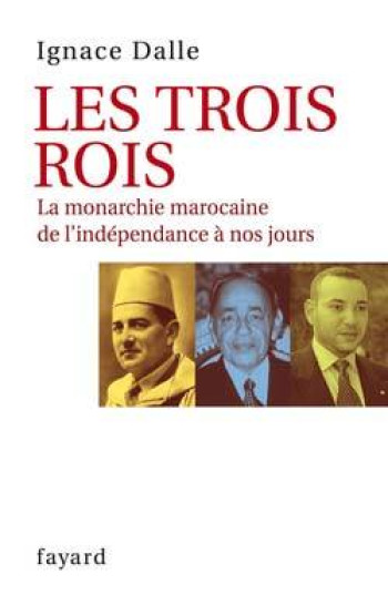 Les Trois Rois - Ignace Dalle - FAYARD Les Trois Rois - Ignace Dalle - FAYARD