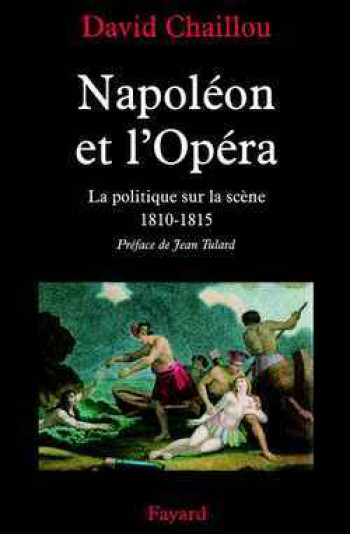 NAPOLEON ET L'OPERA LA POLITIQUE SUR LA SCENE - David Chaillou - FAYARD