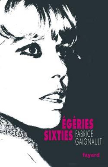 Egéries sixties - Fabrice Gaignault - FAYARD