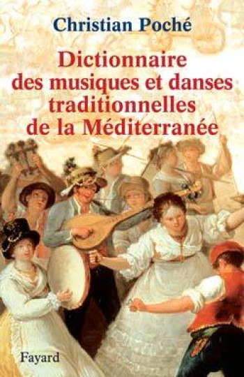 Dictionnaire des musiques et danses traditionnelles de la Méditerranée - Christian Poche - FAYARD