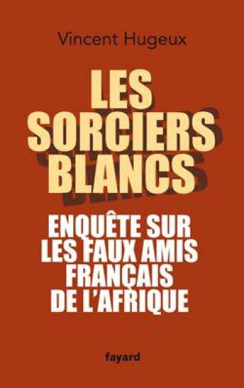 Les sorciers blancs - Vincent Hugeux - FAYARD