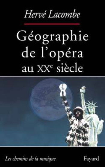 Géographie de l'opéra au XXe siècle - Hervé Lacombe - FAYARD