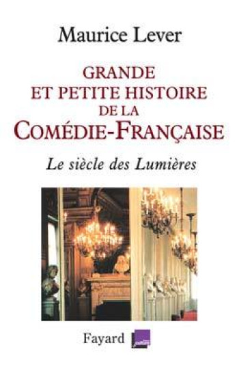 Grande et petite histoire de la Comédie-Française - Maurice Lever - FAYARD Grande et petite histoire de la Comédie-Française - Maurice Lever - FAYARD