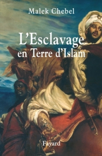 L'Esclavage en Terre d'Islam - Malek Chebel - FAYARD