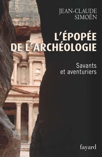 L'Epopée de l'archéologie, tome 1. Savants et aventuriers - Jean-Claude Simoën - FAYARD