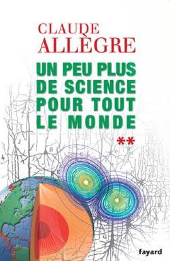 Un peu plus de science pour tout le monde - Claude Allègre - FAYARD