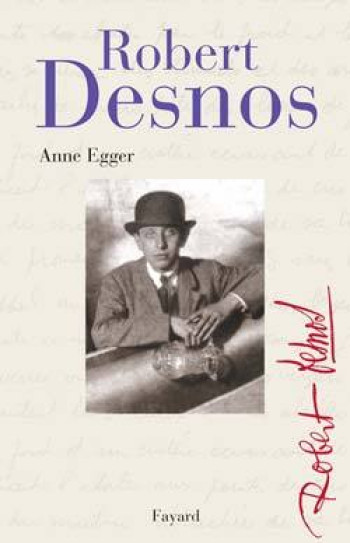 Robert Desnos - Anne Egger - FAYARD