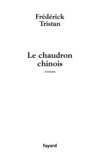 Le chaudron chinois - Frédérick Tristan - FAYARD