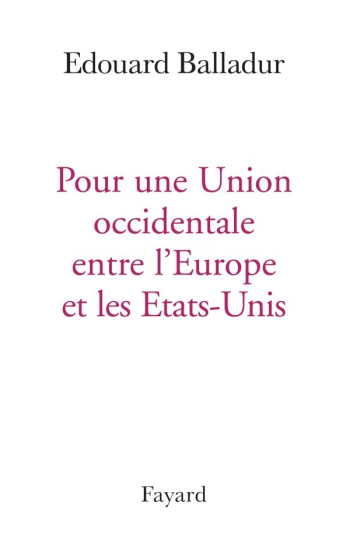 POUR UNE UNION OCCIDENTALE EUROPE ETATS UNIS - Edouard Balladur - FAYARD