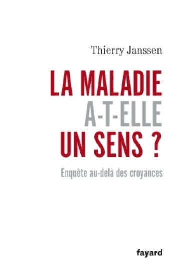 La maladie a-t-elle un sens? - Thierry Janssen - FAYARD La maladie a-t-elle un sens? - Thierry Janssen - FAYARD