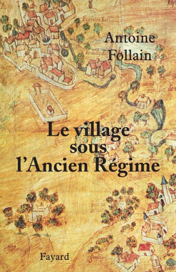 Le village sous l'Ancien Régime - Antoine Follain - FAYARD