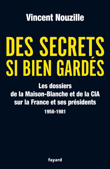 Des secrets si bien gardés - Vincent Nouzille - FAYARD