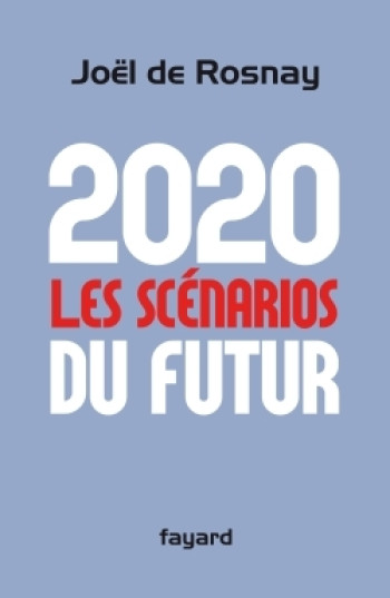 2020 Les scénarios du futur - Joël Rosnay - FAYARD