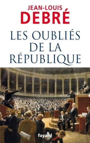 Les oubliés de la République - Jean-Louis Debré - FAYARD