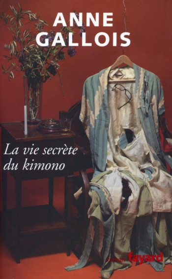 La vie secrète du Kimono - Anne Gallois - FAYARD