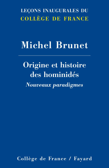 Origine et histoire des hominidés, nouveaux paradigmes - Michel Brunet - FAYARD