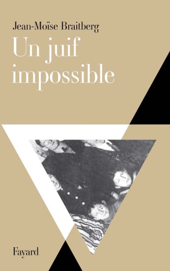 Un juif impossible - Jean-Moïse Braitberg - FAYARD