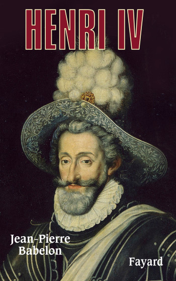 Henri IV - Jean-Pierre Babelon - FAYARD