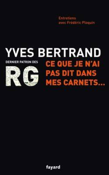 RG : Ce que je n'ai pas dit dans mes carnets... - Yves Bertrand - FAYARD