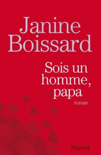 Sois un homme, Papa - Janine Boissard - FAYARD