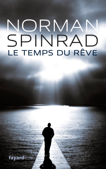 Le Temps du rêve - Norman Spinrad - FAYARD