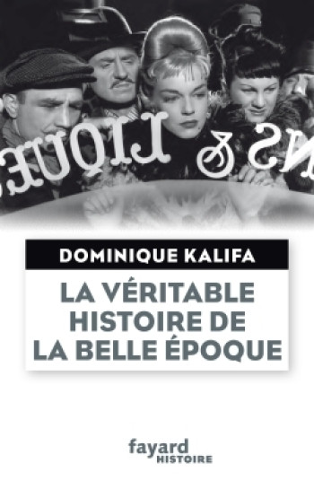 La véritable histoire de la Belle Époque - Dominique Kalifa - FAYARD