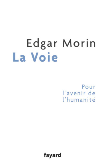 La Voie - Edgar Morin - FAYARD La Voie - Edgar Morin - FAYARD
