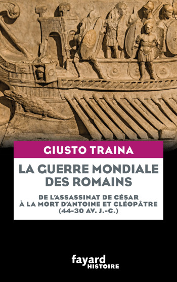 La guerre mondiale des Romains - Giusto Traina - FAYARD La guerre mondiale des Romains - Giusto Traina - FAYARD